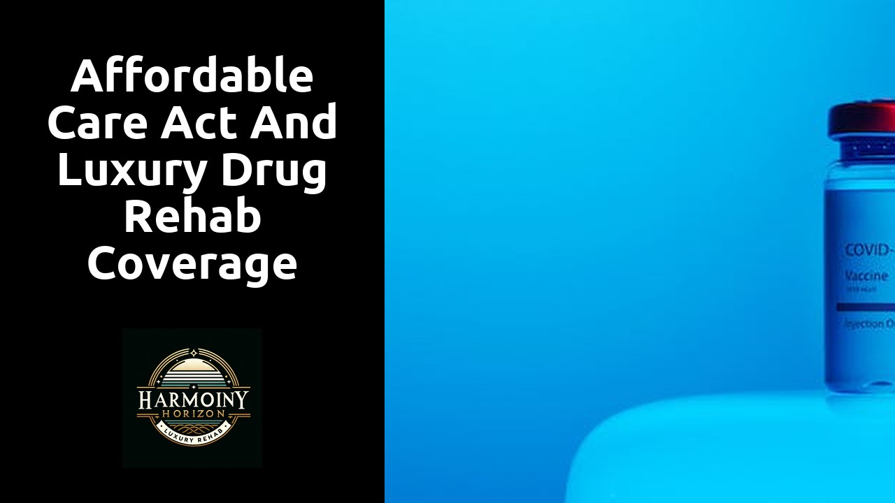 Affordable Care Act and Luxury Drug Rehab Coverage